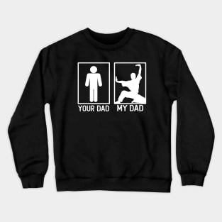 Karate Your Dad vs My Dad Karate Dad Gift Crewneck Sweatshirt